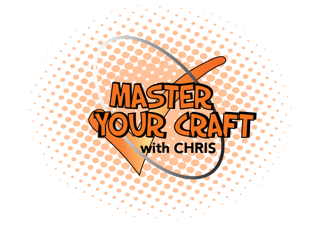 MASTER YOUR CRAFT WITH CHRIS